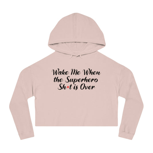 Wake Me When the Superhero Sh*t is Over Women’s Cropped Hoodie