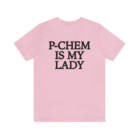 P-Chem is My Lady T-Shirt