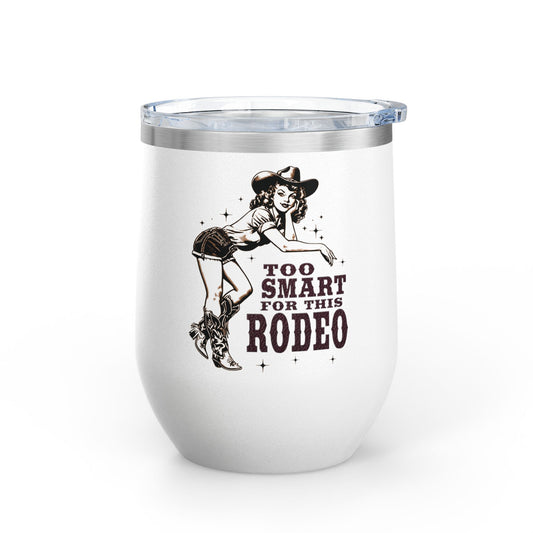 Too Smart for This Rodeo Cowgirl Insulated Wine Tumbler