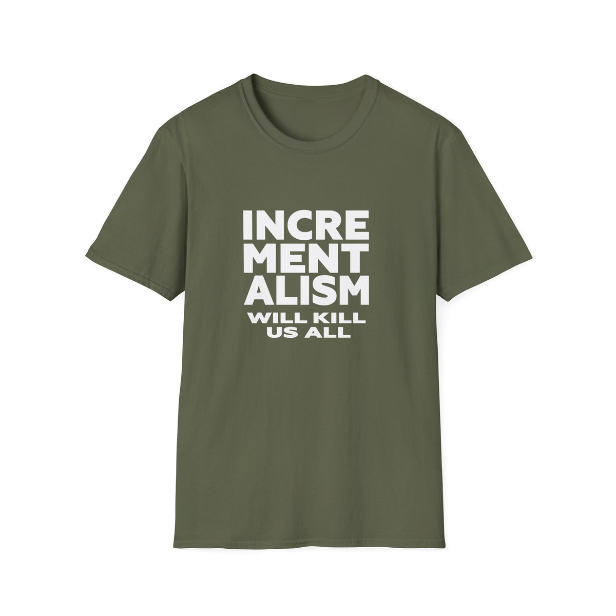 Incrementalism Will Kill Us All T-Shirt