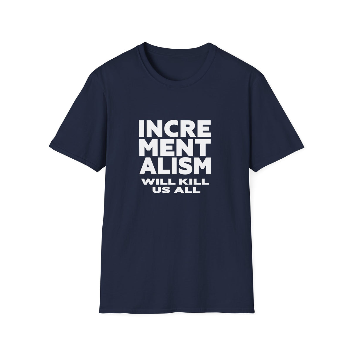 Incrementalism Will Kill Us All T-Shirt