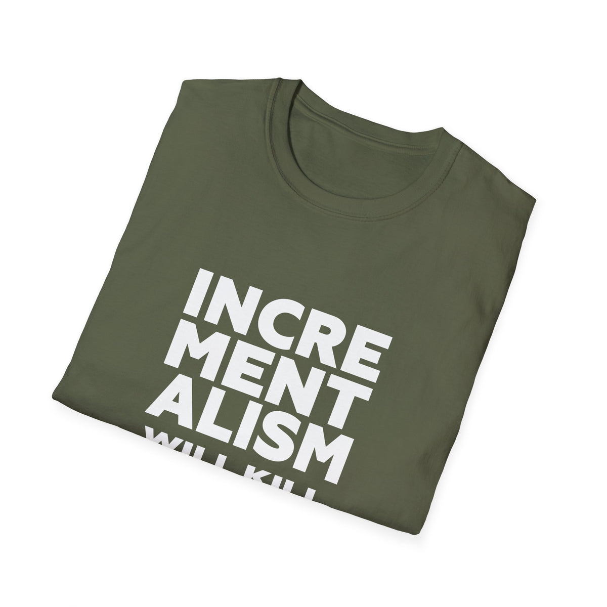 Incrementalism Will Kill Us All T-Shirt