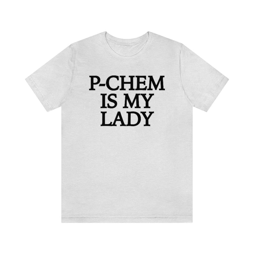 P-Chem is My Lady T-Shirt, by Aardvark Dreams