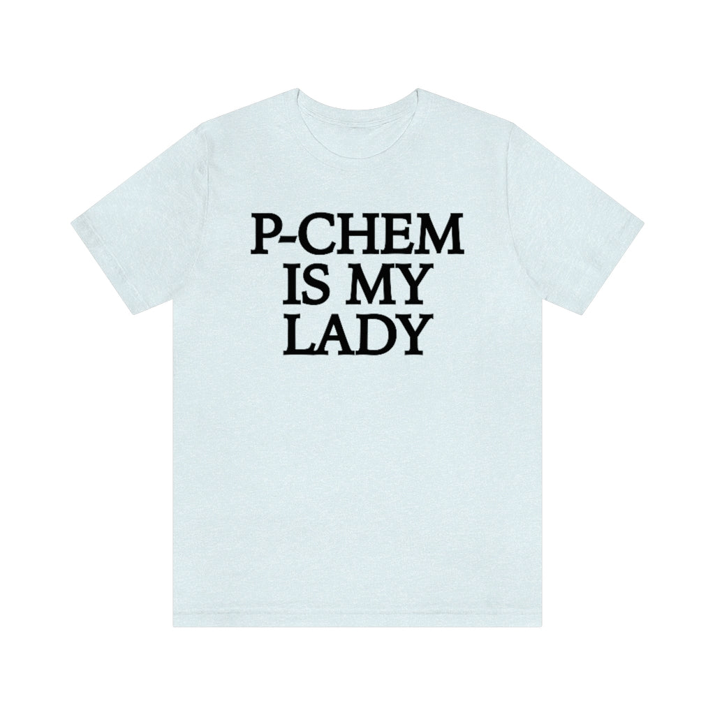 P-Chem is My Lady T-Shirt, by Aardvark Dreams