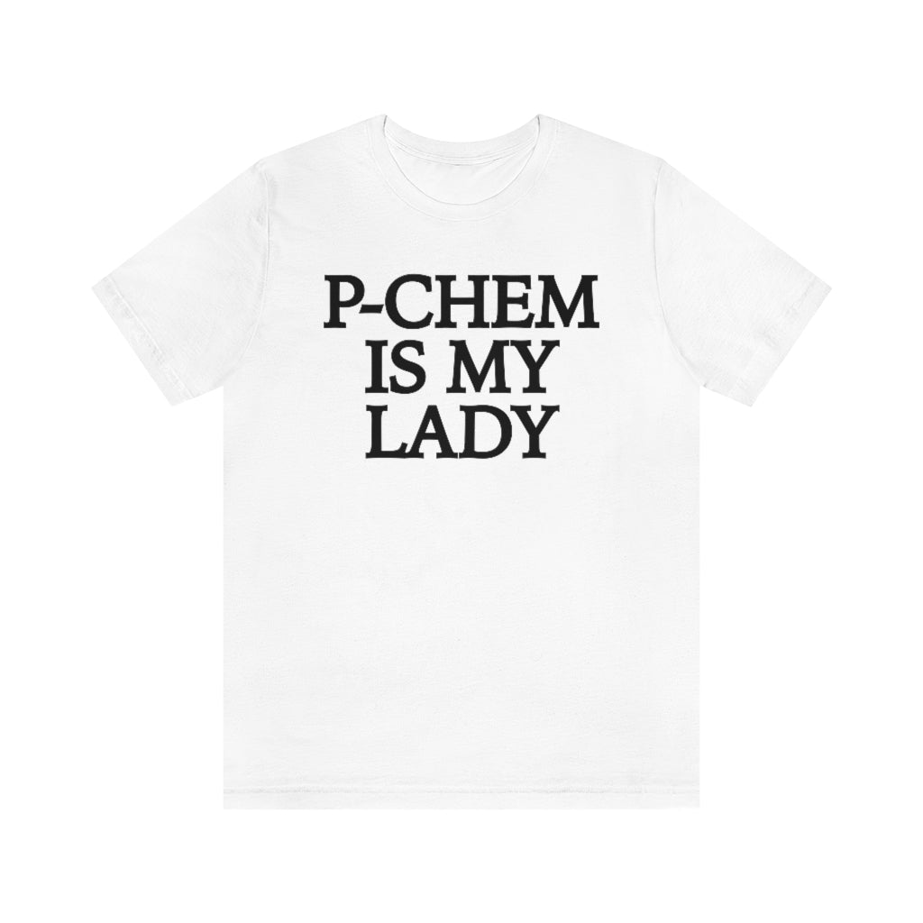 P-Chem is My Lady T-Shirt, by Aardvark Dreams