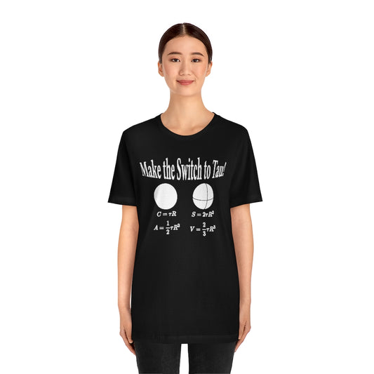 Make the Switch to Tau! Math T-Shirt