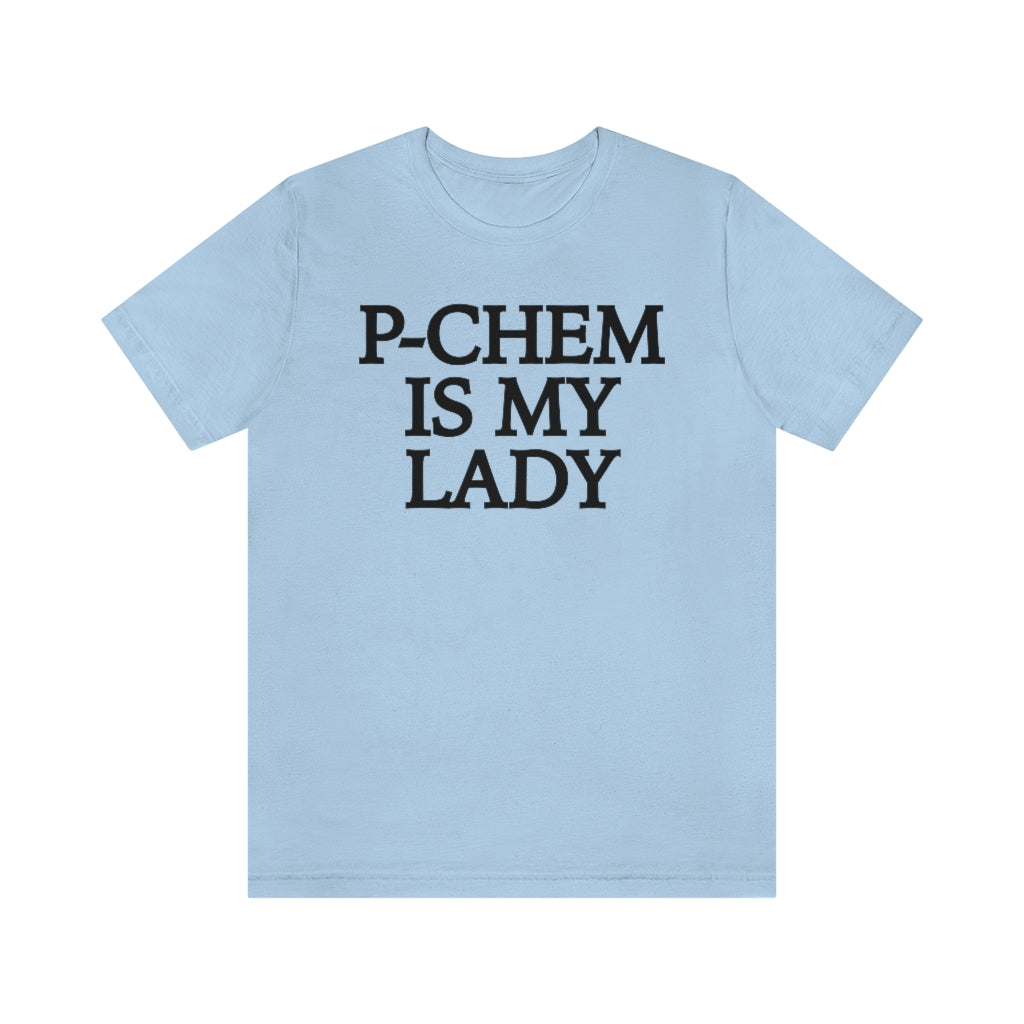 P-Chem is My Lady T-Shirt, by Aardvark Dreams