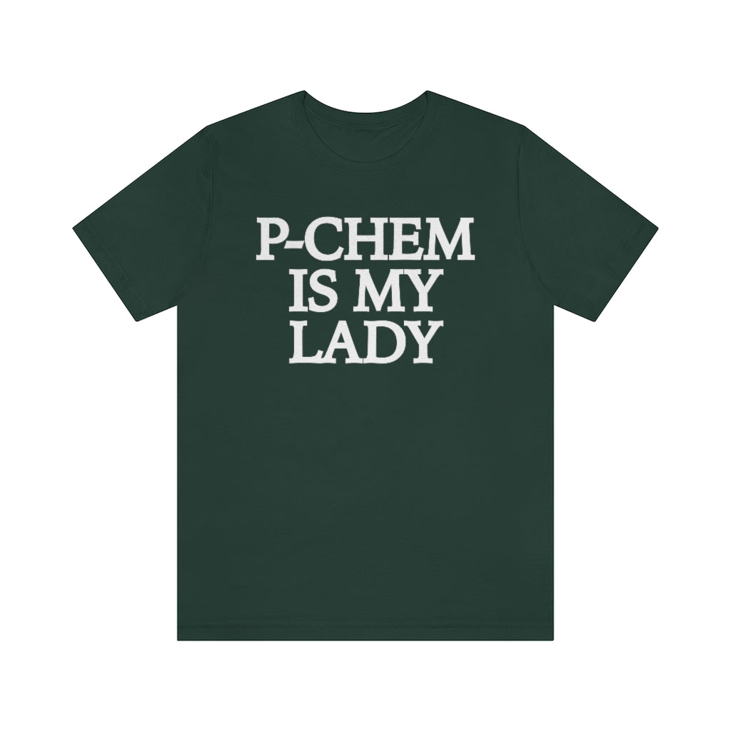 P-Chem is My Lady T-Shirt, by Aardvark Dreams