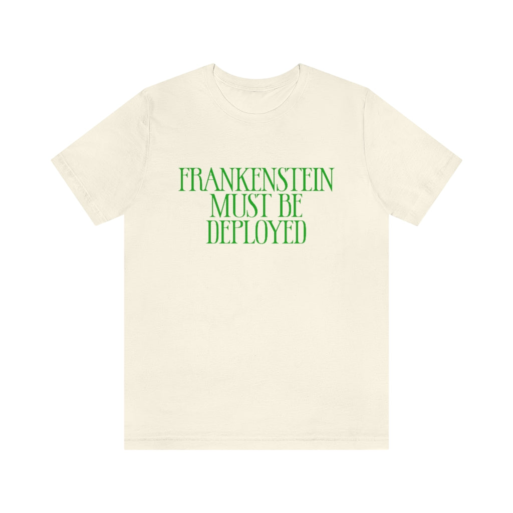 Frankenstein Must Be Deployed T-Shirt, by Aardvark Dreams