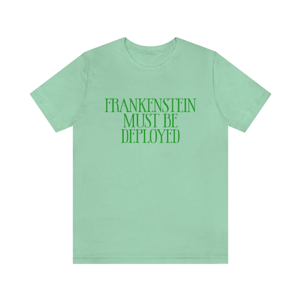 Frankenstein Must Be Deployed T-Shirt, by Aardvark Dreams