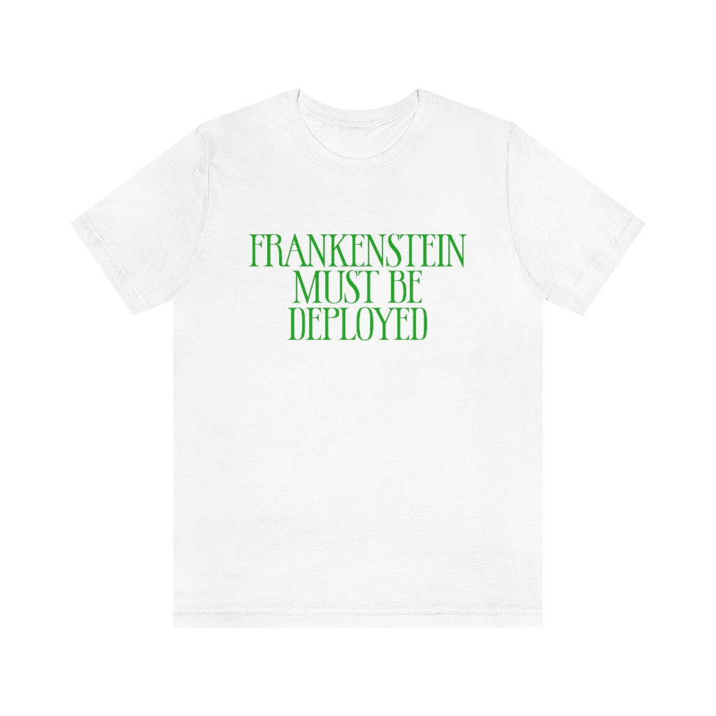 Frankenstein Must Be Deployed T-Shirt, by Aardvark Dreams