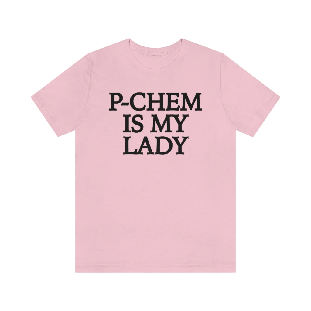 P-Chem is My Lady T-Shirt, by Aardvark Dreams