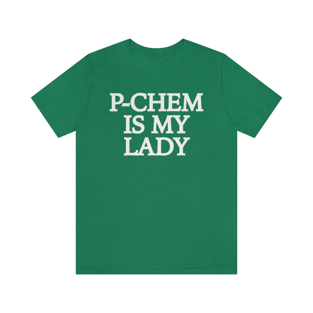 P-Chem is My Lady T-Shirt, by Aardvark Dreams