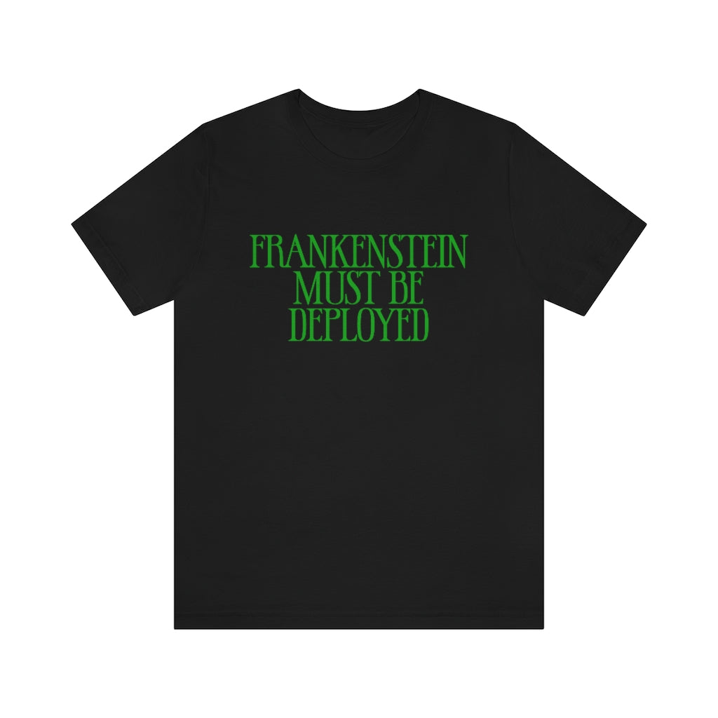 Frankenstein Must Be Deployed T-Shirt, by Aardvark Dreams