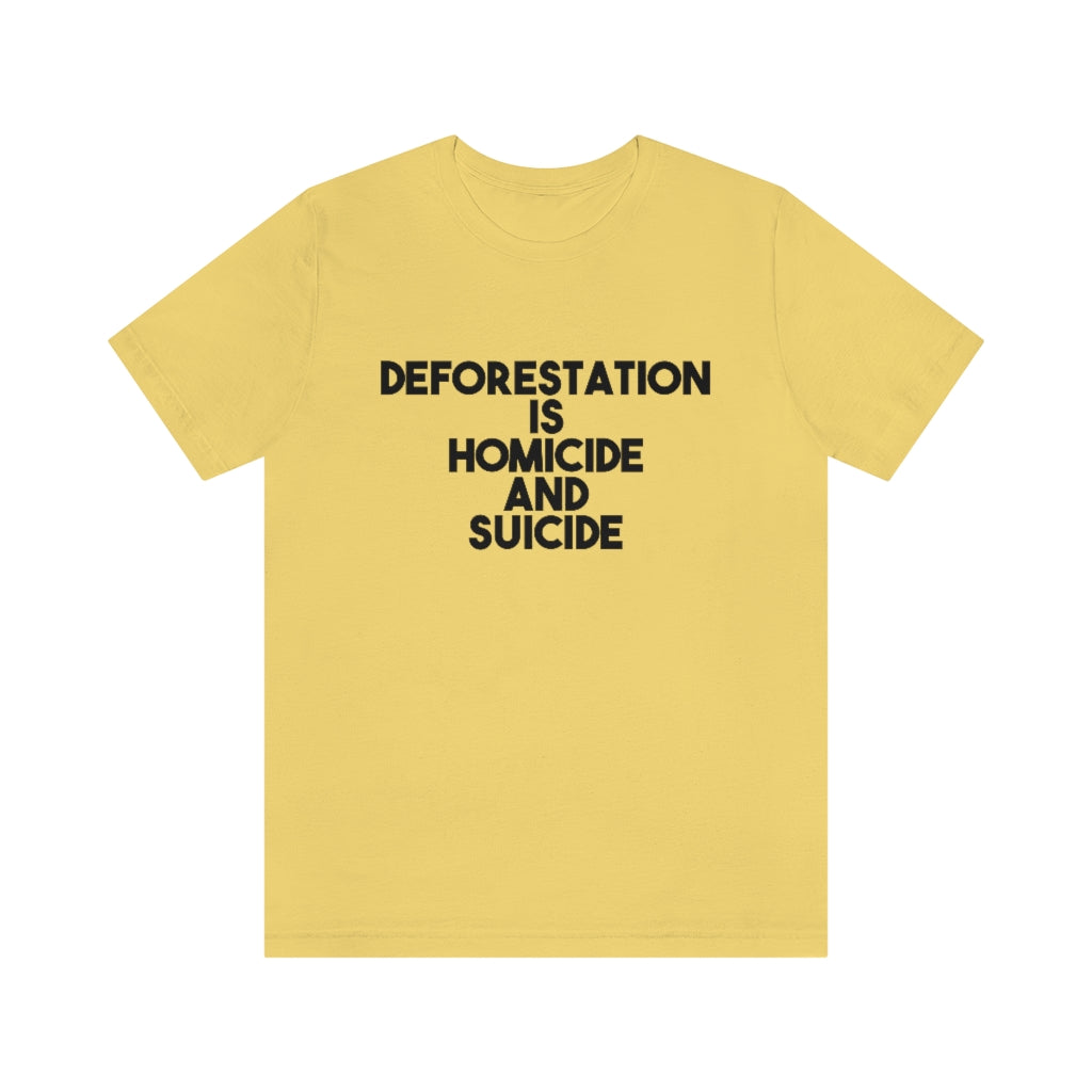 Deforestation is Homicide and Suicide T-Shirt, by Aardvark Dreams