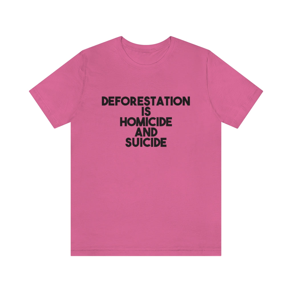 Deforestation is Homicide and Suicide T-Shirt, by Aardvark Dreams