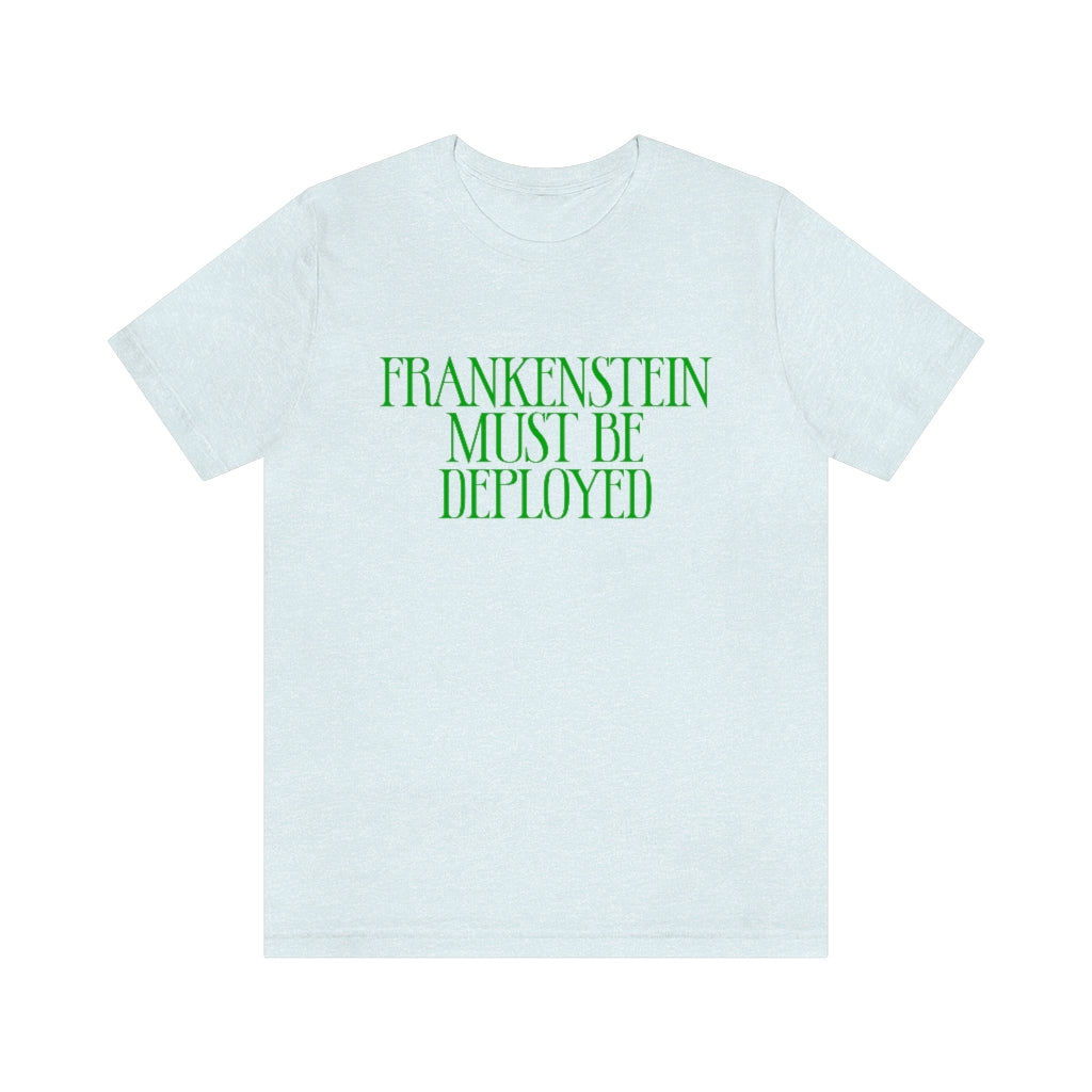 Frankenstein Must Be Deployed T-Shirt, by Aardvark Dreams