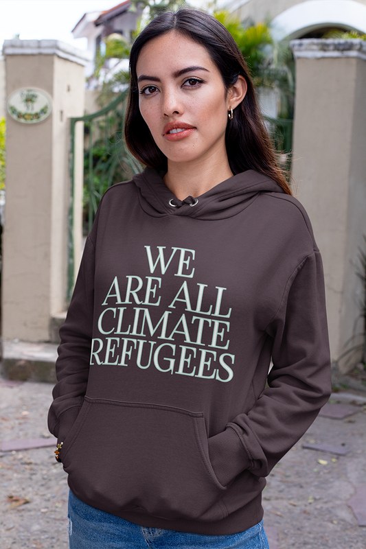 we are all climate refugees climate change hoodie